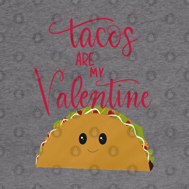 Tacos Are My Valentine by Pink Anchor Digital